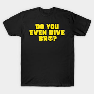 do you even dive bro helldivers 2 T-Shirt